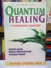 Quantum Healing: penyembuhan quantum (menjelajah dunia pengobatan pikiran-tubuh)