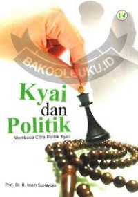 Kyai Dan Politik: membaca citra politik kyai