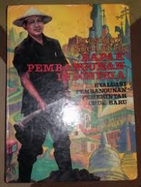 Presiden Soeharto Bapak Pembangunan Indonesia: evaluasi pembangunan pemerintah orde baru