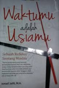 Waktumu Adalah Usiamu : sebuah refleksi seorang muslim