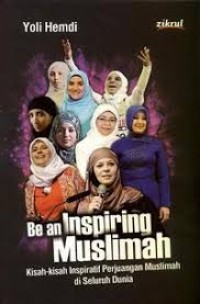 Be An Inspiring Muslimah : kisah-kisah inspirasi perjuangan muslimah di seluruh dunia