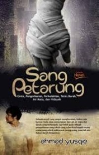 Sang Petarung : cinta, pengorbanan, perkelahian, tetes darah, air mata, dan hidayah