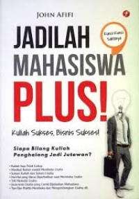 Jadilah Mahasiswa Plus ! kuliah sukses, bisnis sukses