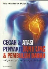 Cegah dan Atasi Penyakit Jantung dan Pembuluh Darah