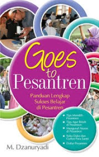 Goes to Pesantren : panduan lengkap sukses belajar di pesantren