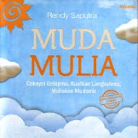 Muda Mulia : cahaya gelapmu, kuatkan langkahmu, muliakan mudamu