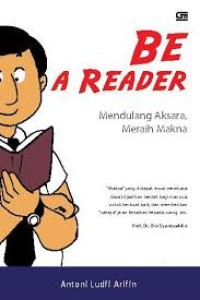 Be A Reader : mendulang aksara, meraih makna