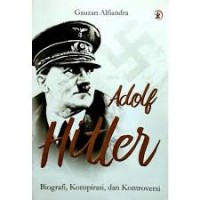 Adolf Hitler : biografi, konspirasi dan kontroversi