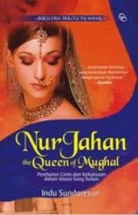 Trilogi Taj Mahal (2): Nur Jahan The Queen of Mugal