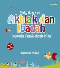 Yuk, Ajarkan Akhlak dan ibadah Kepada Anak- Anak Kita