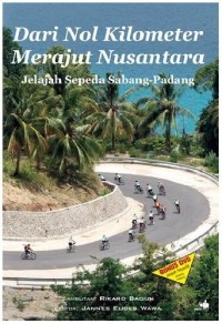 Dari Nol Kilometer Merajut Nusantara : jelajah sepeda Sabang-Padang