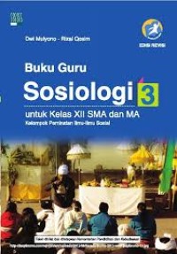 Buku Guru Sosiologi 3 untuk Kelas XII SMA dan MA Kelompok Peminatan Ilmu-Ilmu Sosial kurikulum 2013 Edisi Revisi