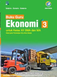 Buku Guru Ekonomi 3 untuk Kelas XII SMA dan MA Kelompok Peminatan Ilmu-Ilmu Sosial Kurikulum 2013 Edisi Revisi