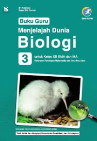 Buku Guru Menjelajah Dunia Biologi 3 untuk Kelas XII SMA dan MA Kelompok Peminatan Matematika dan Ilmu-Ilmu Alam Kurikulum 2013 Edisi Revisi