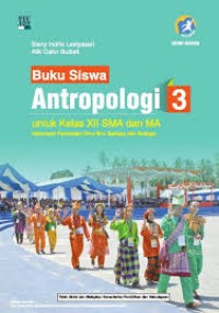 Buku Siswa Antropologi 3 untuk Kelas XII SMA dan MA Kelompok Peminatan Ilmu-Ilmu Bahasa dan Budaya