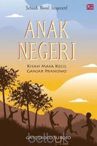 Anak Negeri : kisah masa kecil Ganjar Pranowo