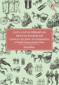 Cinta untuk Perempuan dengan Bulir-Bulir Cahaya Wudhu di Wajahnya