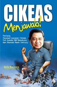 Cikeas Menjawab! : Tentang Yayasan-Yayasan Cikeas, Tim Sukses SBY-Boediono, dan Skandal Bank Century