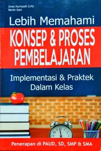 Lebih Memahami Konsep dan Proses Pembelajaran