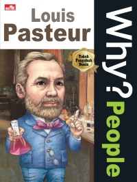 Why? People: Louis Pasteur