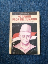 90 Tahun Prof. MR. Sunario : manusia langka Indonesia