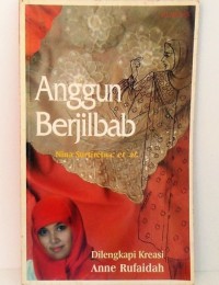 Anggun Berjilbab : dilengkapi kreasi Anne Rufaidah