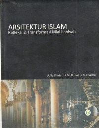 Arsitektur Islam: refleksi dan transformasi nilai ilahiyah