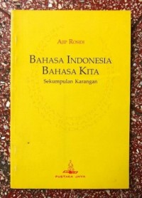 Bahasa Indonesia Bahasa Kita : sekumpulan karangan