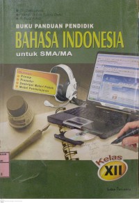 Buku Panduan Pendidik : BAHASA INDONESIA untuk SMA/MA Kelas XII