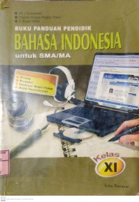 Buku Panduan Pendidik : BAHASA INDONESIA untuk SMA/MA Kelas XI