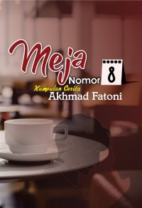 Meja Nomor 8 : kumpulan cerita Akhmad Fatoni