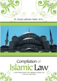 Compilation of Islamic Law : a socio-political study of the legislation of islamic law in the new order period