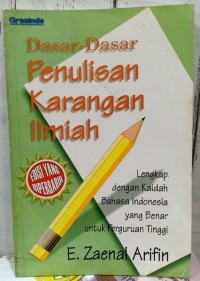 Dasar-Dasar Peulisan Karangan Ilmiah : lengkap dengan kaidah Bahasa Indonesia yang benar untuk perguruan tinggi