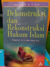 Dekonstruksi dan Rekonstruksi Hukum Islam