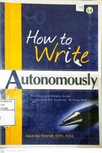 How to Write Autonomously : practical and simple guide to improve the students' writing skill