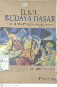 Ilmu Budaya Dasar : teori dan konsep ilmu budaya