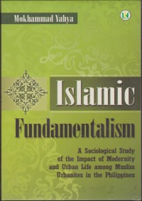 Islamic Fundamentalism : a sociological study of the impact of modernity and urban life among muslim urban in the philippines