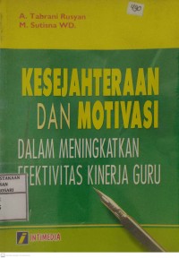 Kesejahteraan Dan Motivasi Dalam Meningkatkan Efektivitas Kinerja Guru