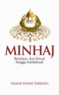 Minhaj: Berislam, dari Ritual hingga Intelektual