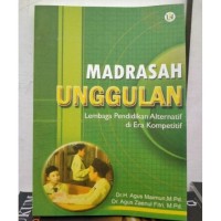 Madrasah Unggulan : lembaga pendidikan alternative di era kompetitif