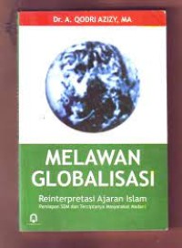 Melawan Globalisasi : reinterpretasi ajaran islam (persiapan SDM dan terciptanya masyarakat madani)