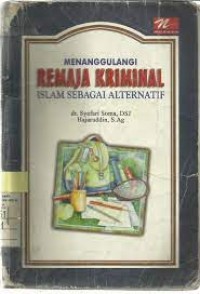 Menanggulangi Remaja Kriminal : islam sebagai alternatif