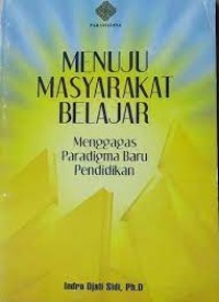 Menuju Masyarakat Belajar : menggagas paradigma baru pendidikan