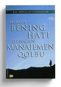 Meraih Bening Hati Dengan Manajemen Qolbu