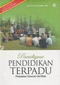 Paradigma Pendidikan Terpadu : menyiapkan generasi 'ulul albab'