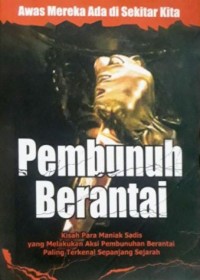 Pembunuh Berantai : kisah para maniak sadis yang melakukan aksi pembunuhan berantai paling terkenal sepanjang sejarah