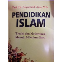 Pendidikan Islam : tradisi dan modernisasi menuju millennium baru