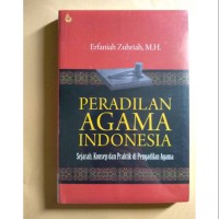 Peradilan Agama Indonesia : sejarah pemikiran dan realita