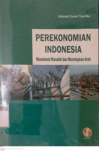 Perekonomian Indonesia Memahami Masalah dan Menetapkan Arah