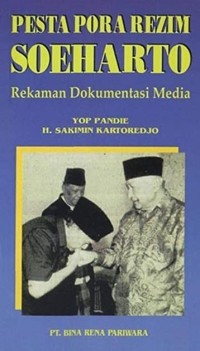 Pesta Pora Rezim Soeharto : rekaman dokumentasi media